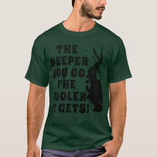 Funny Scuba Diving Je tiefer Ihr Go, desto Cooler T-Shirt