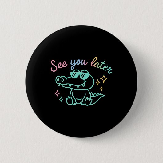 Funny See Ya Spater Gator Kindergarten Lehrer Kind Button (Vorderseite)