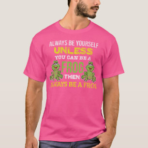 Funny sei immer selbst, wenn du kein Frosch sein k T-Shirt