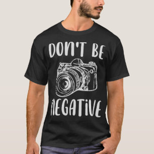 Funny Sei positiv, sei kein negatives Camera-Foto T-Shirt
