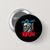 Funny sein 4. Juli Bruh Button (Vorne & Hinten)
