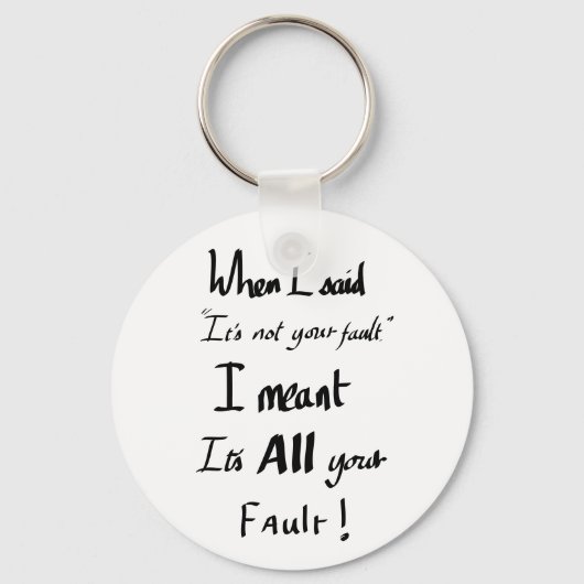 Funny seine Fault Joke Slogan Argumentation Spaß Schlüsselanhänger (Vorderseite)