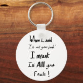 Funny seine Fault Joke Slogan Argumentation Spaß Schlüsselanhänger (Vorderseite)