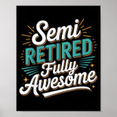 Funny Semi Retired Designs For Fully Awesome Retir Poster (Vorne)