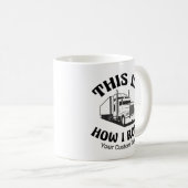 Funny Semi Truck Driver So Roll ich Custom Kaffeetasse (VorderseiteRechts)