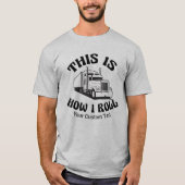 Funny Semi Truck Driver So Roll ich Custom T-Shirt (Vorderseite)