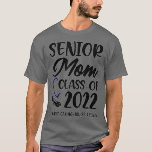 Funny Senior Mama Class of 2022 Ich weine Sie nich T-Shirt