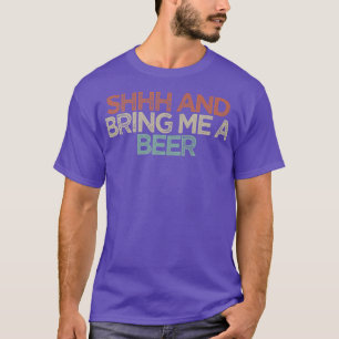 Funny Shhh und bringen Sie mir ein Bier T-Shirt