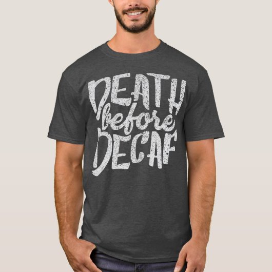 Funny Shirt Tod vor Decaf Kaffeetrinker (Vorderseite)