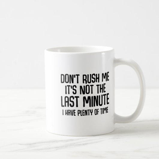 Funny Shirts About Being Late Don't Rush Me Funny Kaffeetasse (Rechts)