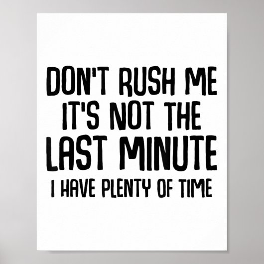 Funny Shirts About Being Late Don't Rush Me Funny  Poster (Vorne)