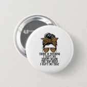 Funny Short Women There's Nothing I Can't Do Excep Button (Vorne & Hinten)