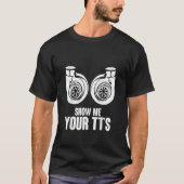 Funny Show Me Your TT's Twin Turbo Car Racing T-Shirt (Vorderseite)