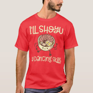 Funny Shoyu Ramen and dance - Ramen T-Shirt