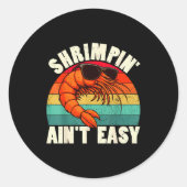 Funny Shrimn' Ain't Easy Shrimp Cool Fishing Fishe Runder Aufkleber (Vorderseite)