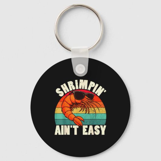 Funny Shrimn' Ain't Easy Shrimp Cool Fishing Fishe Schlüsselanhänger (Vorderseite)