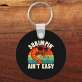 Funny Shrimn' Ain't Easy Shrimp Cool Fishing Fishe Schlüsselanhänger (Vorderseite)