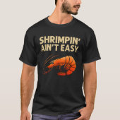 Funny Shrimpin' Ain't Easy Shrimp Gift Cool Fishin T-Shirt (Vorderseite)