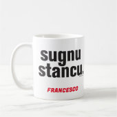 Funny Sicilian Saying Sugnu Stancu Mug Kaffeetasse (Links)