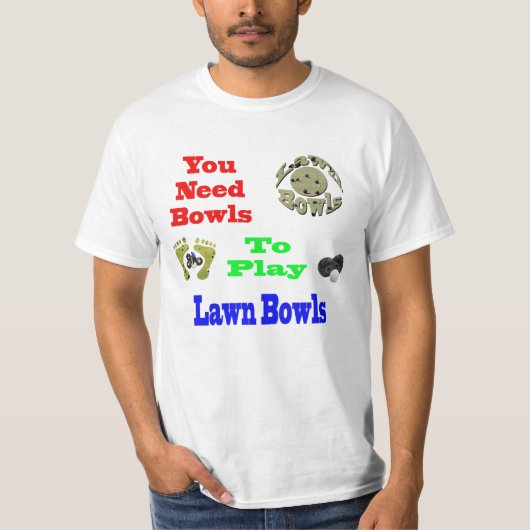 Funny Sie brauchen Bowls, um Rasen Bowls, Tshirt z (Vorderseite)