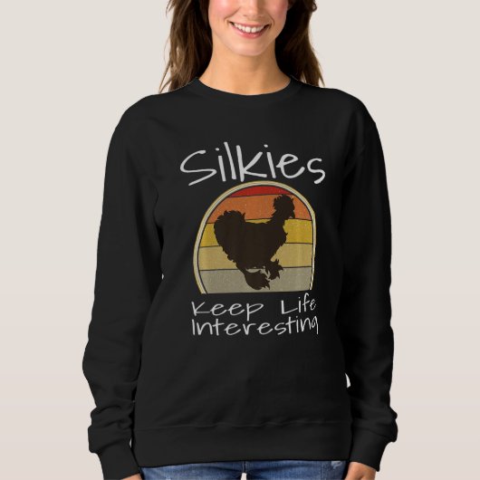 Funny Silkies Keep Life Interesting Chicken Lover Sweatshirt (Vorderseite)