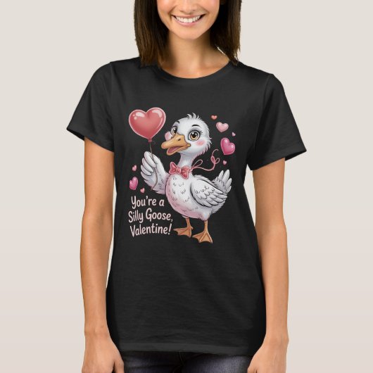 Funny Silly Goose Valentine's Day Gift - You're a  T-Shirt (Vorderseite)
