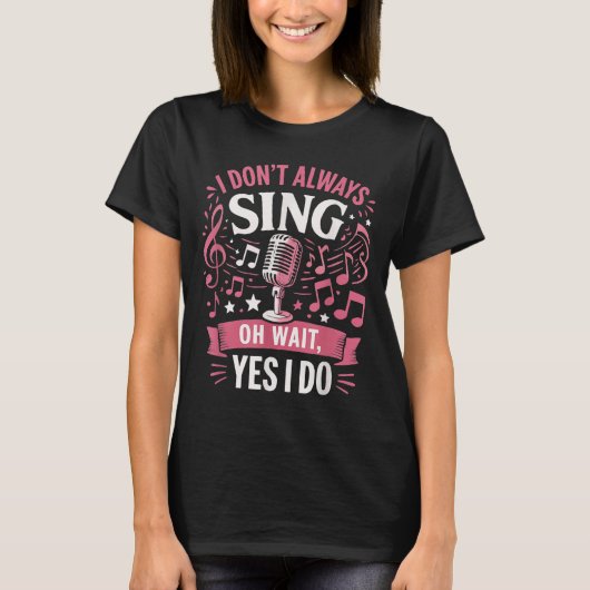 Funny Singen Zitat ich nicht immer singen Oh Wait T-Shirt (Vorderseite)
