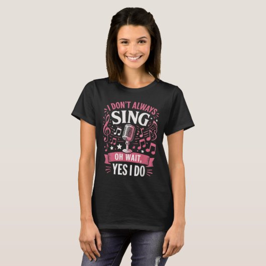 Funny Singen Zitat ich nicht immer singen Oh Wait T-Shirt (Vorne ganz)
