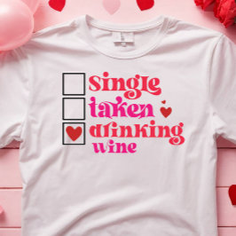 FUNNY SINGLE EINGENOMMEN TRINKWEIN ANTI VALENTINE T-Shirt