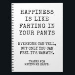 Funny Sister Happy Birthday Wishy Notizblock<br><div class="desc">Glück ist wie in der Hose zu putzen. Jeder kann es sagen, aber nur man kann fühlen, dass es Wärme ist. Funny Happy Geburtstagskarte für Schwesterin, Best Friend oder alle, die Sie Liebe. Danke, dass du mir ein glückliches Notizbuch gemacht hast! Dieses Notebook verfügt über einen einfachen, lustigen Schwarz-Weiß-Text, der...</div>