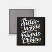 Funny Sister-in-law By Marriage Friends Choice Magnet (Vorderseite/Rückseite)