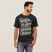 Funny Sister-in-law By Marriage Friends Choice  T-Shirt (Vorne ganz)