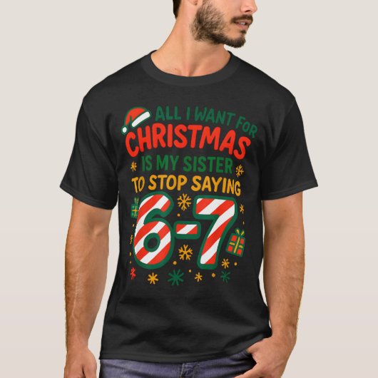 Funny Six Seven 67 Meme All I Want For Christmas S T-Shirt (Vorderseite)