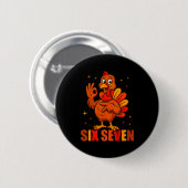 Funny Six Seven 6 7 Meme Thanksgiving Turkey 67 Ha Button (Vorne & Hinten)