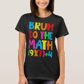 Funny Six Seven Teacher Student Bruh Do The Math 6 T-Shirt (Vorderseite)