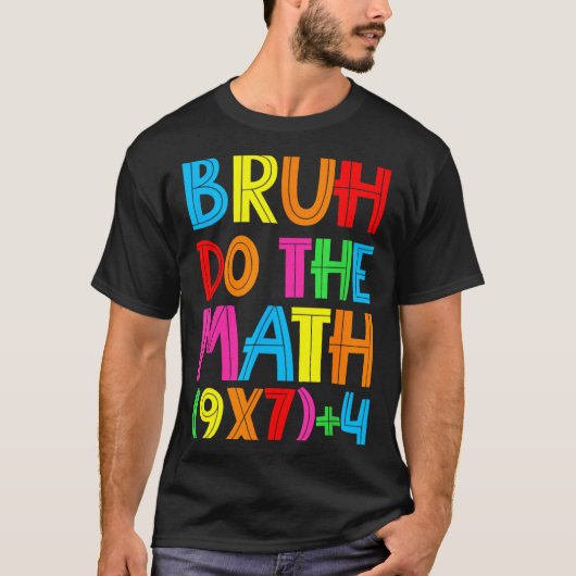 Funny Six Seven Teacher Student Bruh Do The Math 6 T-Shirt (Vorderseite)