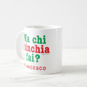 Funny sizilianisches Sprichwort Ma Chi Minchia Fai Kaffeetasse (Vorderseite Links)