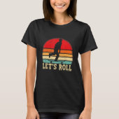 Funny Skateboarding Let's Roll Skateboard Lover_1 T-Shirt (Vorderseite)