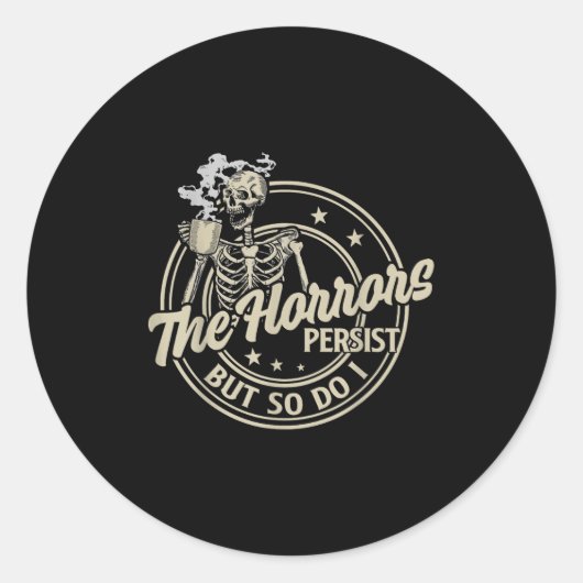 Funny Skeleton Coffee The Horrors Persist But So D Runder Aufkleber (Vorderseite)