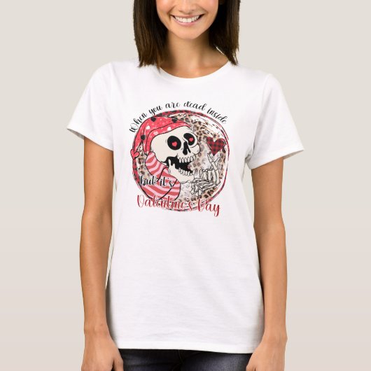 Funny Skeleton Dead inside Valentine's day T-Shirt (Vorderseite)