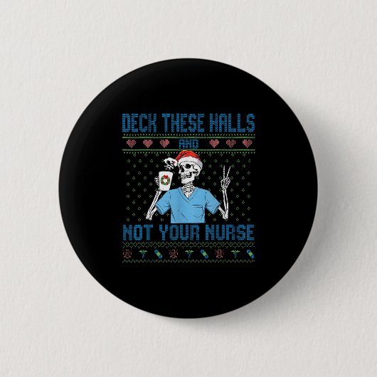 Funny Skeleton Deck The Halls And Not Your Nurse U Button (Vorderseite)