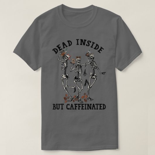 Funny Skeleton Drinking Coffee Dead Inside But Caf T-Shirt (Design vorne)