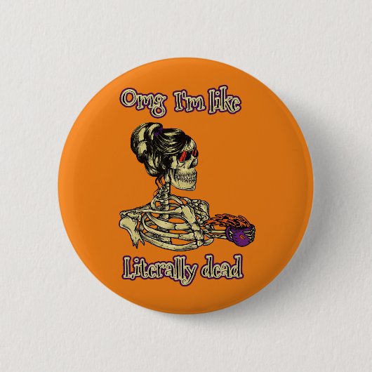 Funny Skeleton Drinking Ich bin buchstäblich tot K Button (Vorderseite)