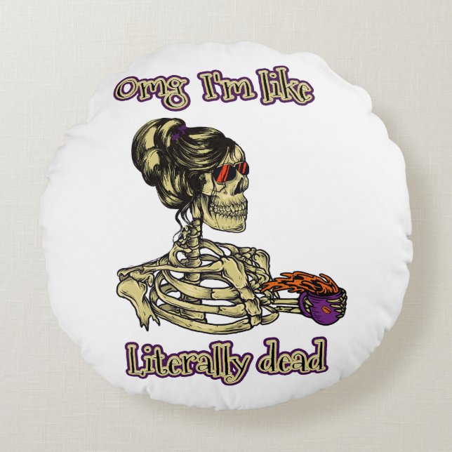 Funny Skeleton Drinking Ich bin buchstäblich tot K Rundes Kissen (Vorderseite)