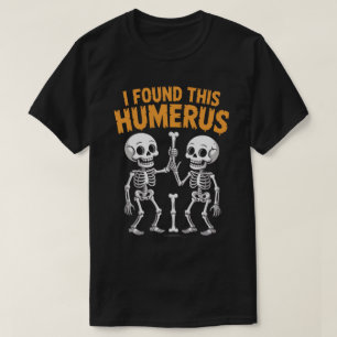 Funny Skeleton fand ich diesen Humerus   Halloween T-Shirt