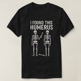 Funny Skeleton fand ich diesen Humerus | Halloween T-Shirt