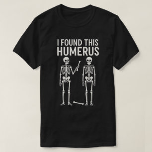 Funny Skeleton fand ich diesen Humerus   Halloween T-Shirt