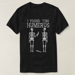 Funny Skeleton fand ich diesen Humerus, Skeleton J T-Shirt