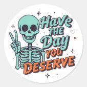 Funny Skeleton “Have The Day You Deserve” Sticker (Vorderseite)
