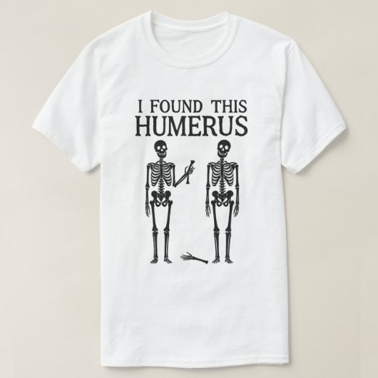 Funny Skeleton "Ich habe diesen Humerus gefunden"  T-Shirt (Design vorne)